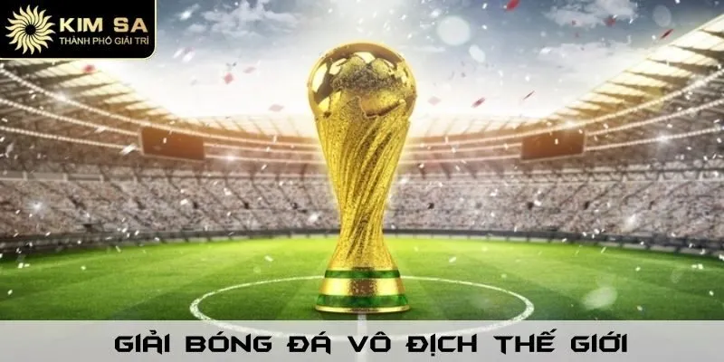 Giải Bóng Đá Vô Địch Thế Giới - Tin Tức Mới Tại Kimsa