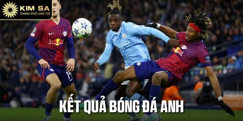 Kết Quả Bóng Đá Anh - Cập Nhật Cực Nhanh, Cực Chuẩn Xác