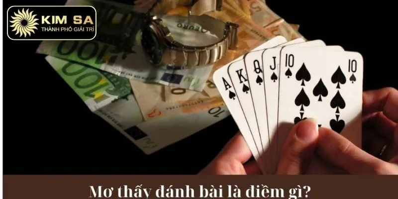 Mơ Thấy Đánh Bài Đặt Con Lô Gì Để Chiến Thắng Lớn